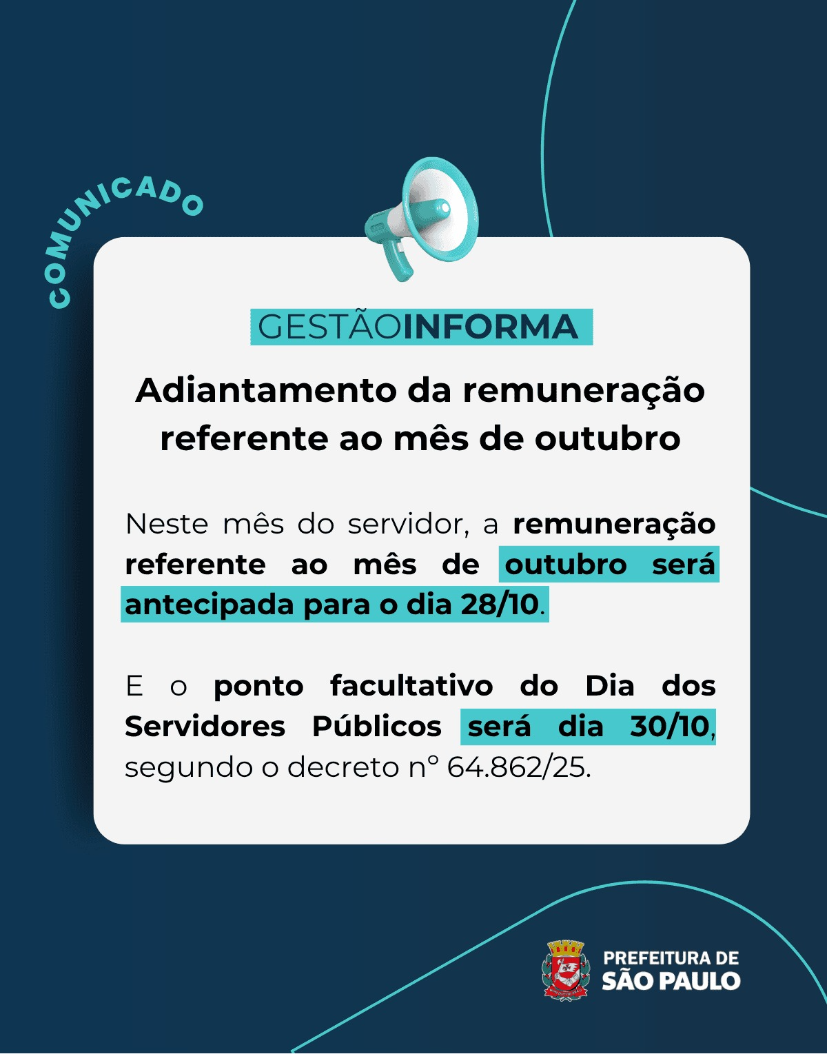 #DescriçãodaImagem: Card institucional do Gestão Informa, com fundo azul-escuro, detalhes em azul-turquesa e um megafone na parte superior. A arte comunica o adiantamento da remuneração referente ao mês de outubro para o dia 28/10. Também informa que o ponto facultativo do Dia dos Servidores Públicos será em 30/10, conforme o Decreto nº 64.862/25. Na parte inferior, aparece o logo da Prefeitura de São Paulo.